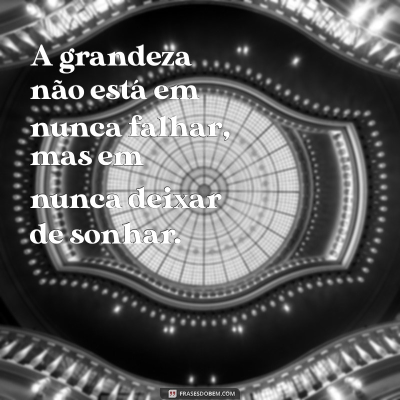 Frases Inspiradoras para Sonhar Grande e Alcançar Seus Objetivos 