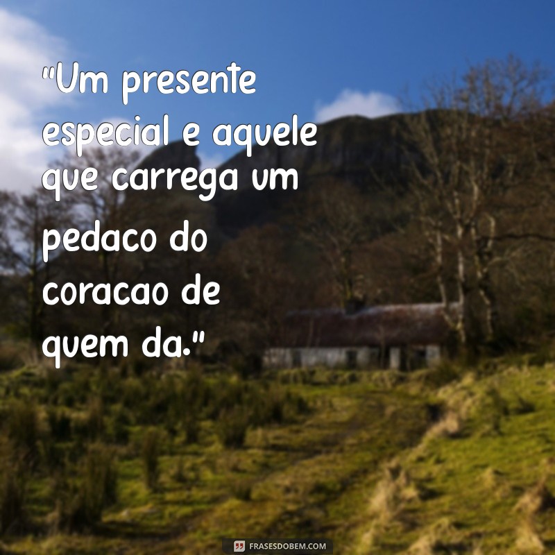 frases sobre presentes especiais 