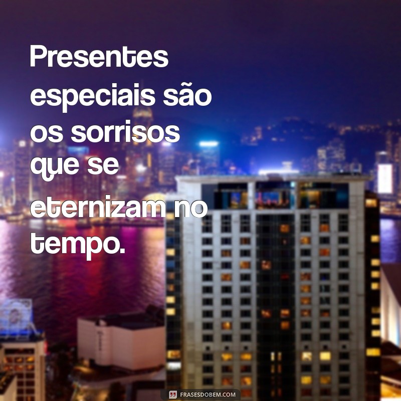 Frases Inspiradoras para Celebrar Presentes Especiais e Momentos Inesquecíveis 