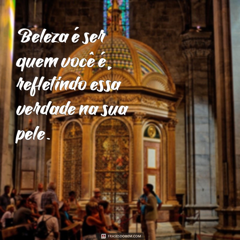 Descubra Frases Inspiradoras sobre Pele Bonita para Valorizar sua Beleza 