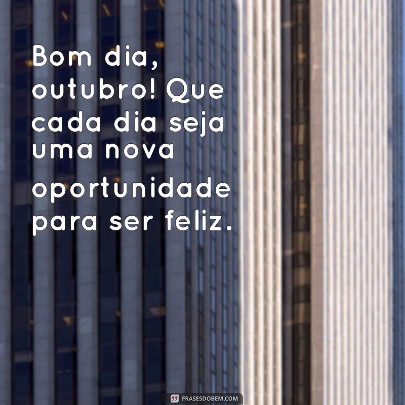 Descubra as melhores frases de bom dia para começar outubro com positividade! 