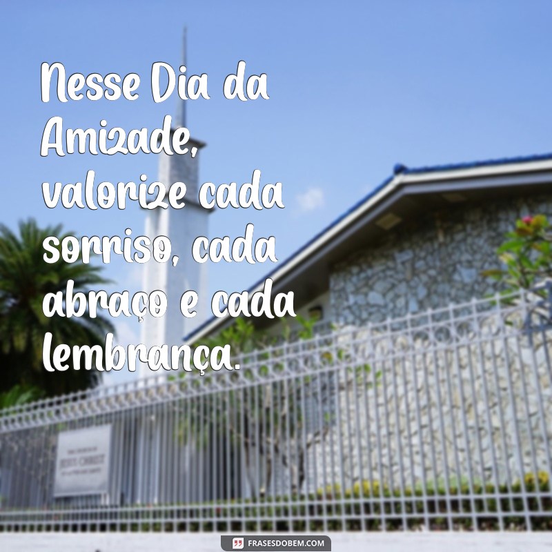 Mensagens Inspiradoras para Celebrar o Dia da Amizade 