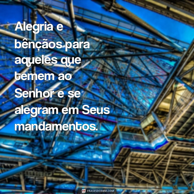 salmo 112 Alegria e bênçãos para aqueles que temem ao Senhor e se alegram em Seus mandamentos.