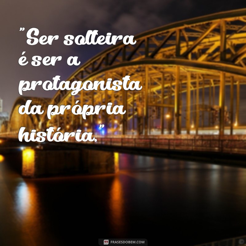 frases pra solteira 