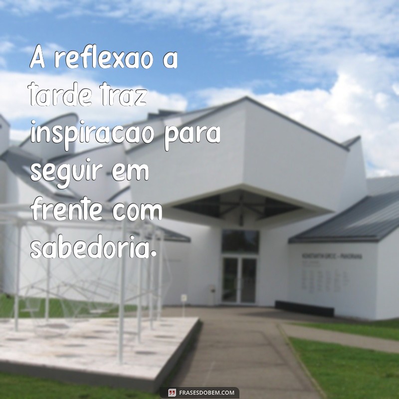 Frases Inspiradoras de Boa Tarde para Reflexão e Motivação 