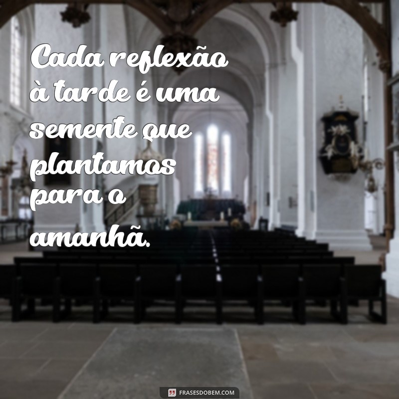 Frases Inspiradoras de Boa Tarde para Reflexão e Motivação 