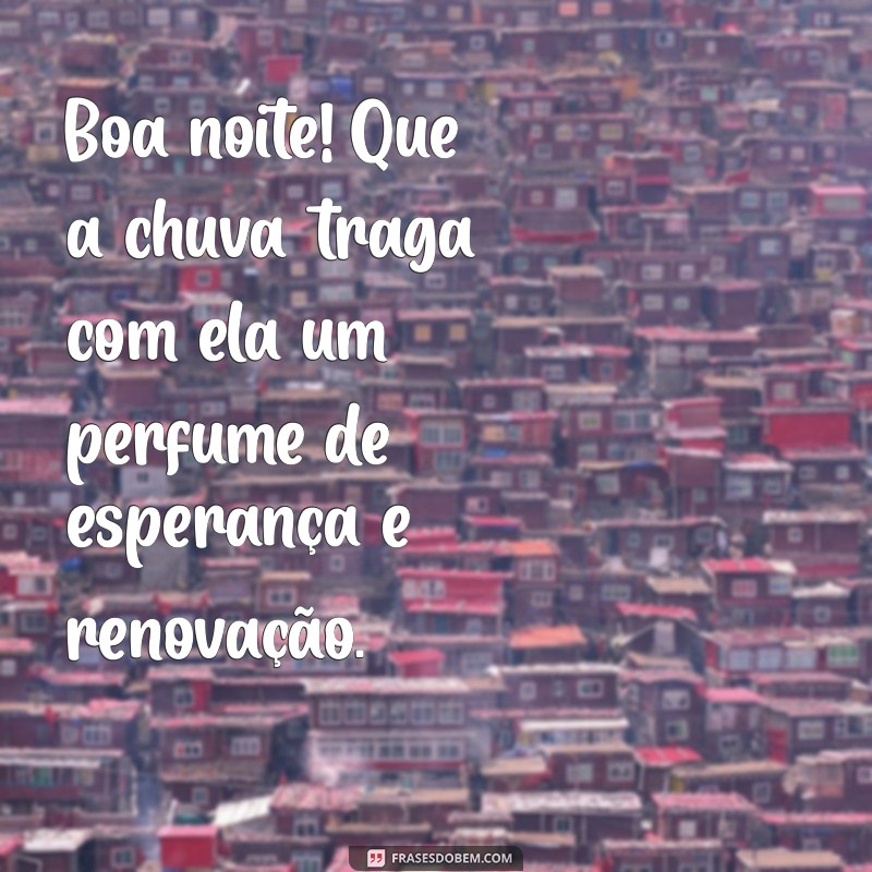 Boa Noite: Frases Inspiradoras para Apreciar a Chuva Abençoada 