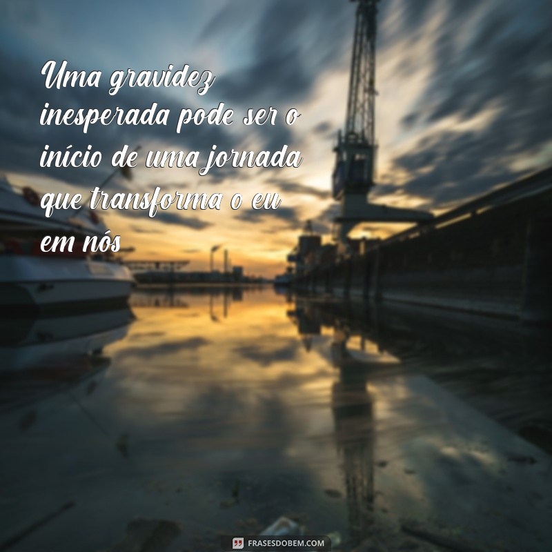 Frases Inspiradoras sobre Gravidez Inesperada: Reflexões e Emoções 