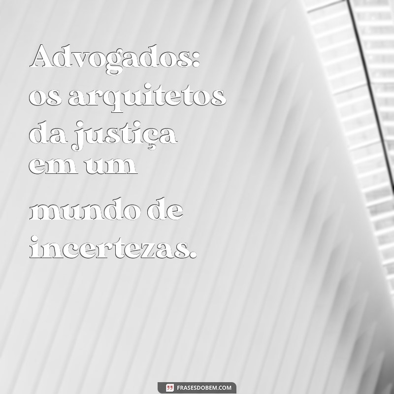 Frases Inspiradoras para Celebrar o Dia do Advogado 