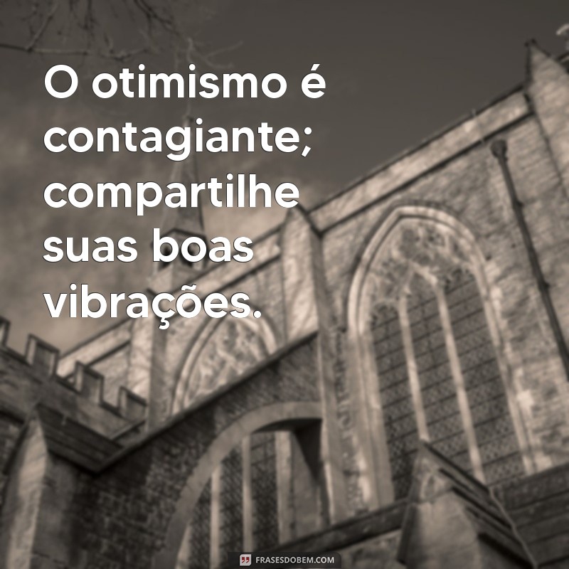 Frases Curtas de Otimismo para Inspirar Seu Dia 