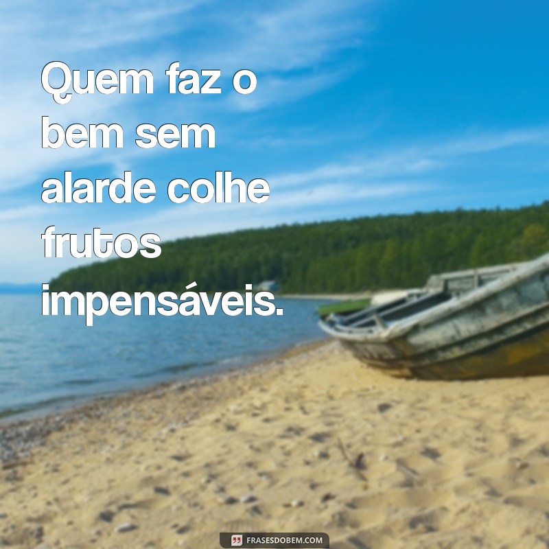 Frases Inspiradoras sobre Ajudar o Próximo sem Esperar Reconhecimento 