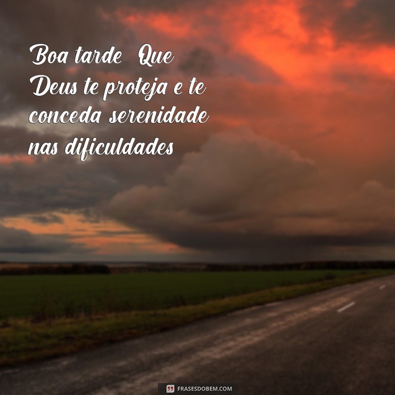 Boa Tarde! Mensagens Inspiradoras para Pedir a Proteção de Deus 