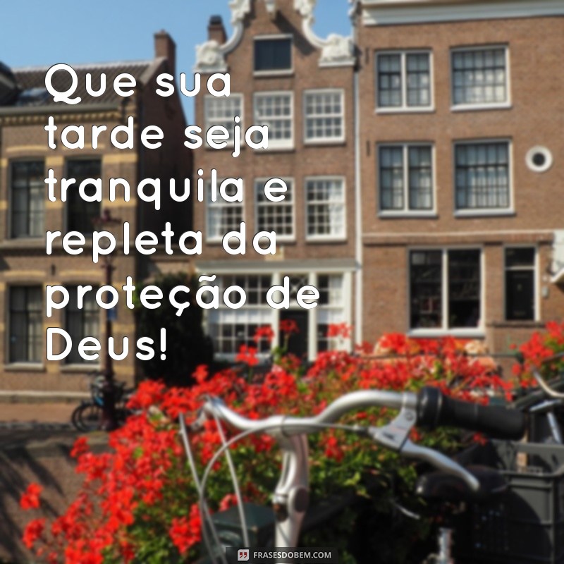 Boa Tarde! Mensagens Inspiradoras para Pedir a Proteção de Deus 