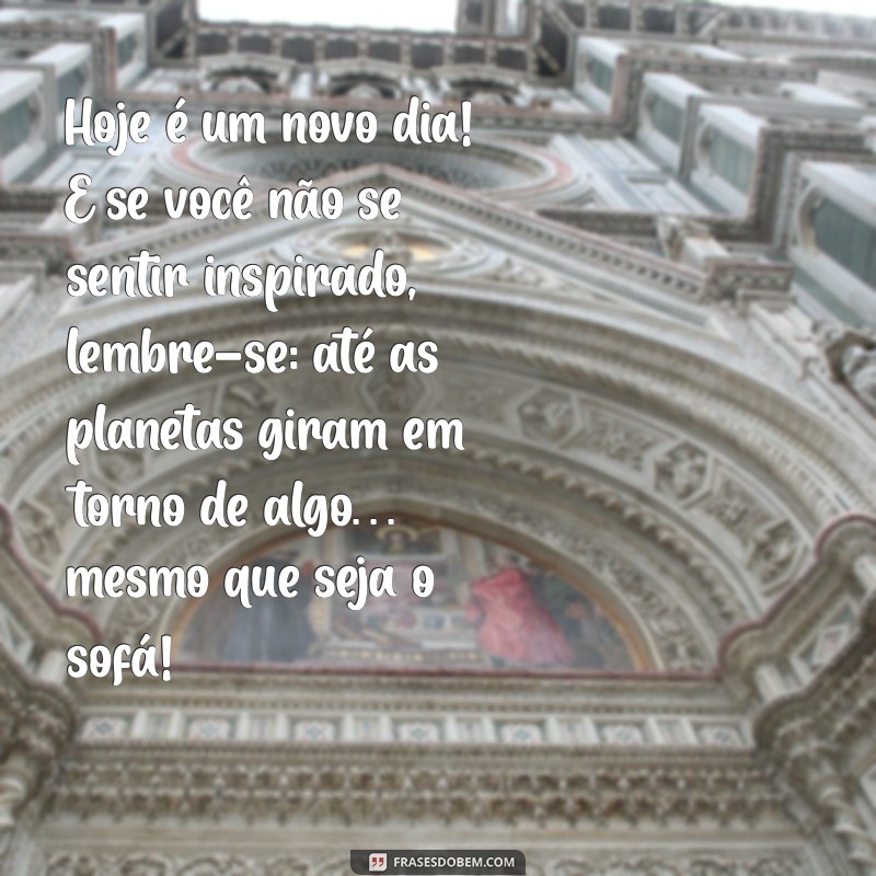 28 Frases Motivacionais Engraçadas para Começar o Dia com Sorriso 