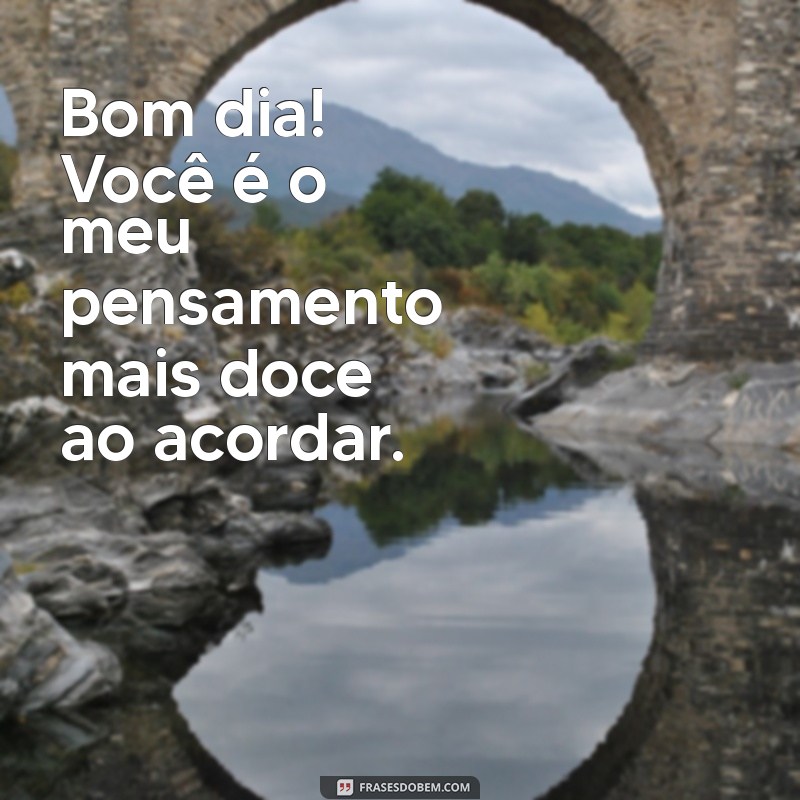 Mensagens de Bom Dia para Encantar Seu Amor 