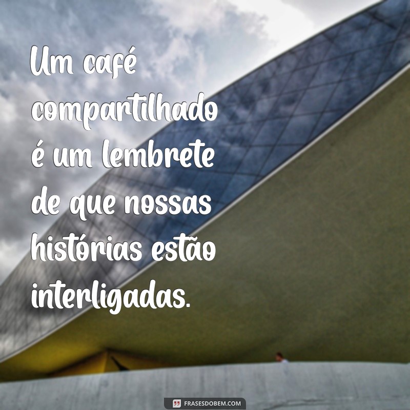 Frases Inspiradoras sobre Café: Reflexões que Aqueçam sua Alma 