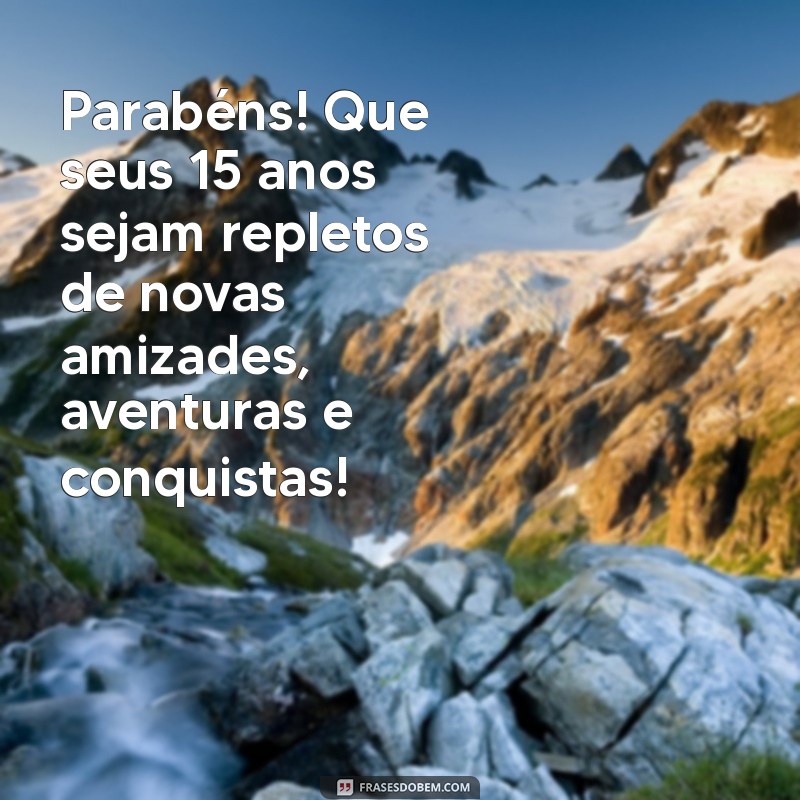 Mensagens Inspiradoras para Celebrar 15 Anos de Vida: Feliz Aniversário! 