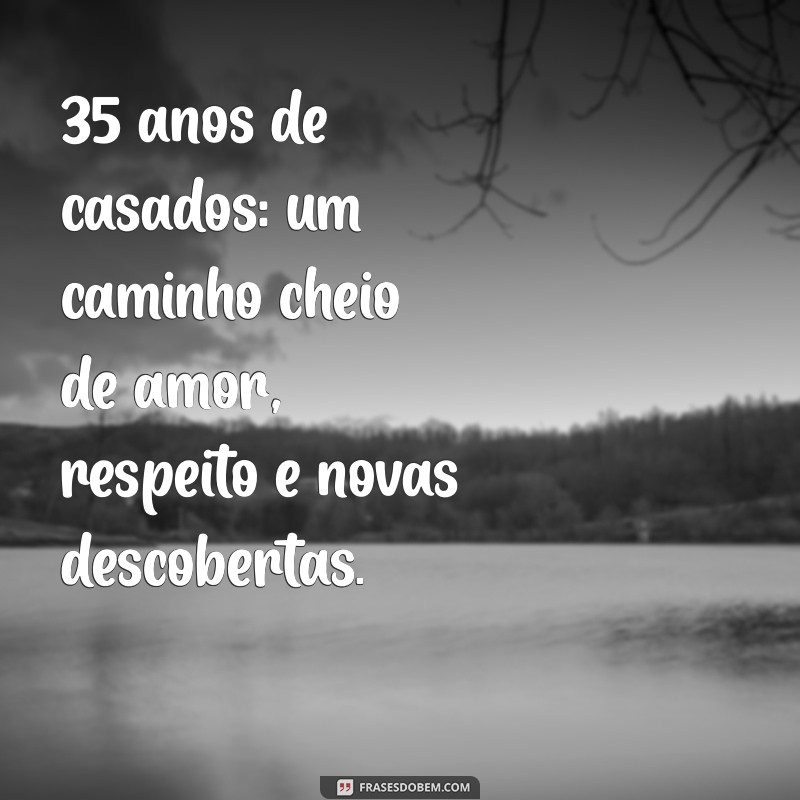 35 Anos de Casamento: Mensagens Emocionantes para Celebrar o Amor Duradouro 