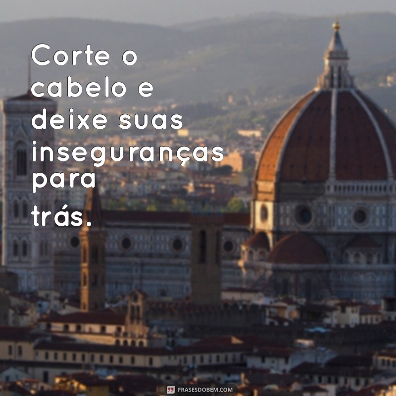 Transforme seu Visual: As Melhores Frases Inspiradoras sobre Corte de Cabelo 