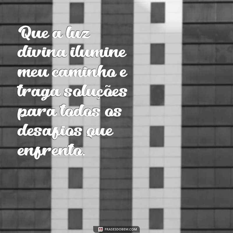 oração para tudo se resolver Que a luz divina ilumine meu caminho e traga soluções para todos os desafios que enfrento.