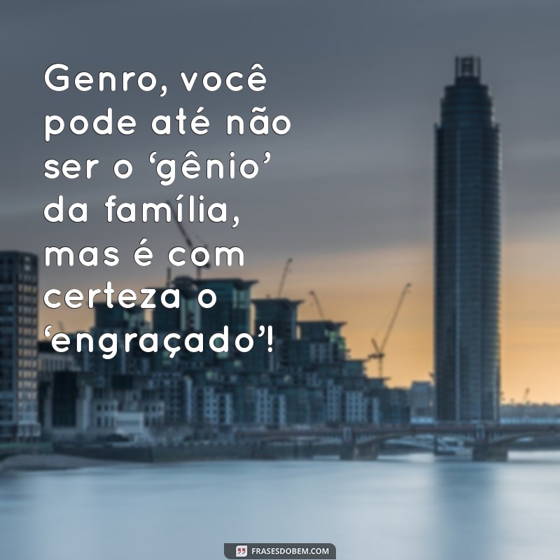 As Melhores Frases Engraçadas para Genros: Humor e Carinho em Palavras 