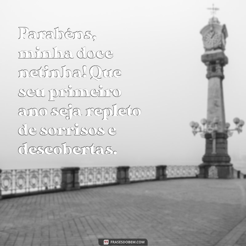 mensagem de aniversário para netinha de 1 ano Parabéns, minha doce netinha! Que seu primeiro ano seja repleto de sorrisos e descobertas.