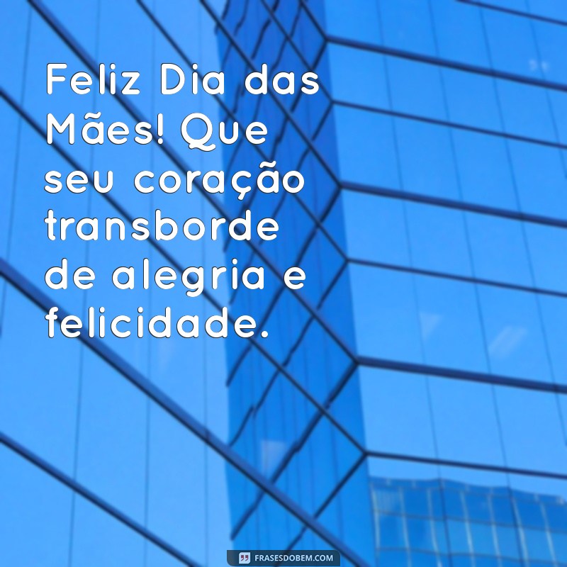 Mensagens Emocionantes para Celebrar o Dia das Mães: Inspire-se! 