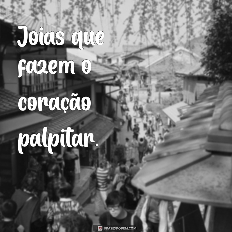 Frases Inspiradoras para Encantar Clientes em Sua Loja de Joias 