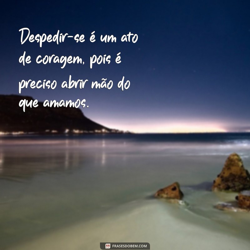 Despedidas com Sabedoria: 30 Frases Impactantes para Refletir e Inspirar 