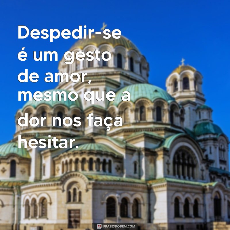 Despedidas com Sabedoria: 30 Frases Impactantes para Refletir e Inspirar 