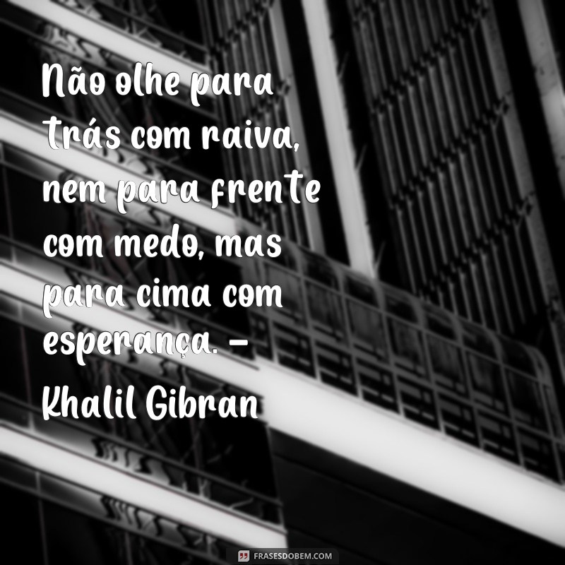 Descubra as melhores frases de Khalil Gibran para inspirar sua vida 