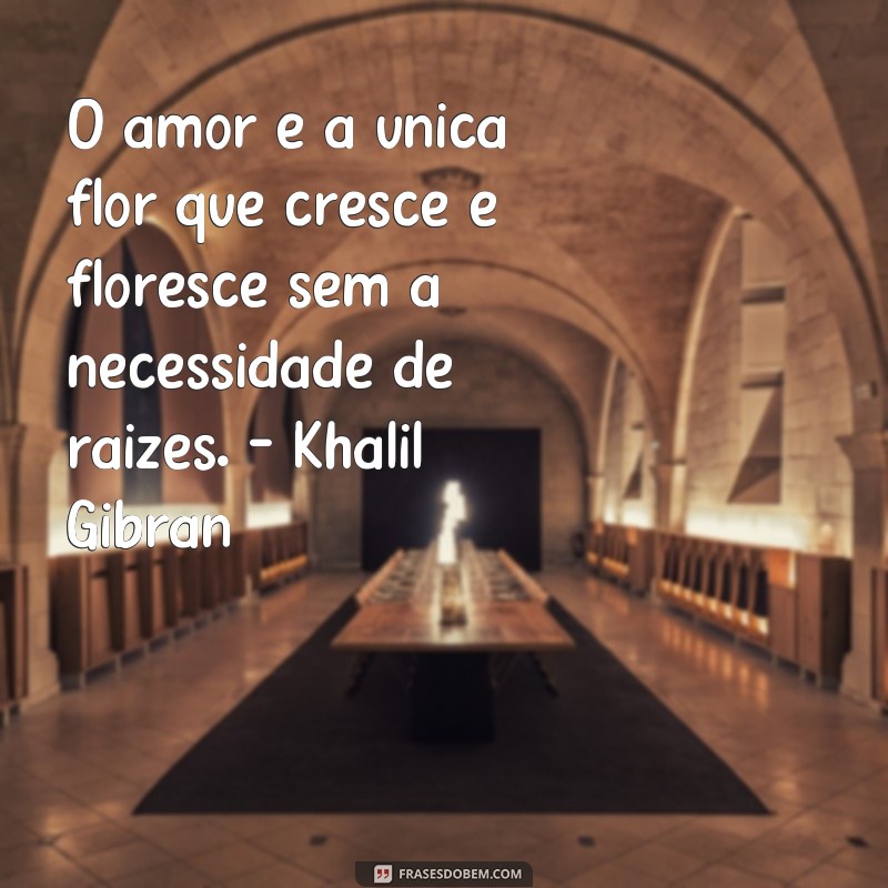 Descubra as melhores frases de Khalil Gibran para inspirar sua vida 