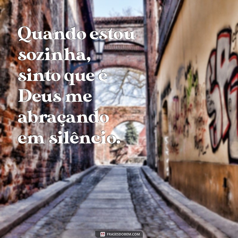 Frases Inspiradoras para Fotos Sozinha: Encontre a Conexão com Deus 