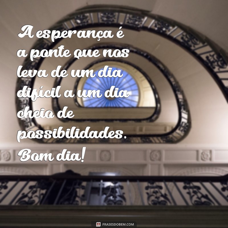 Mensagens de Bom Dia: Inspire Esperança e Positividade Todos os Dias 