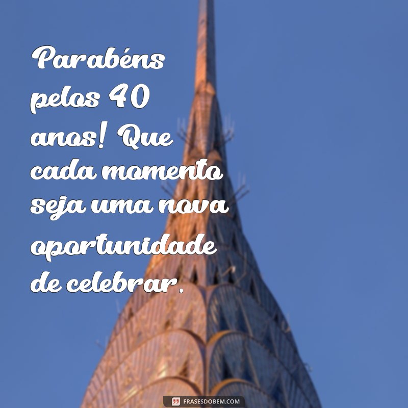 40 Anos de Vida: Celebre com Ideias Incríveis e Mensagens Inspiradoras 