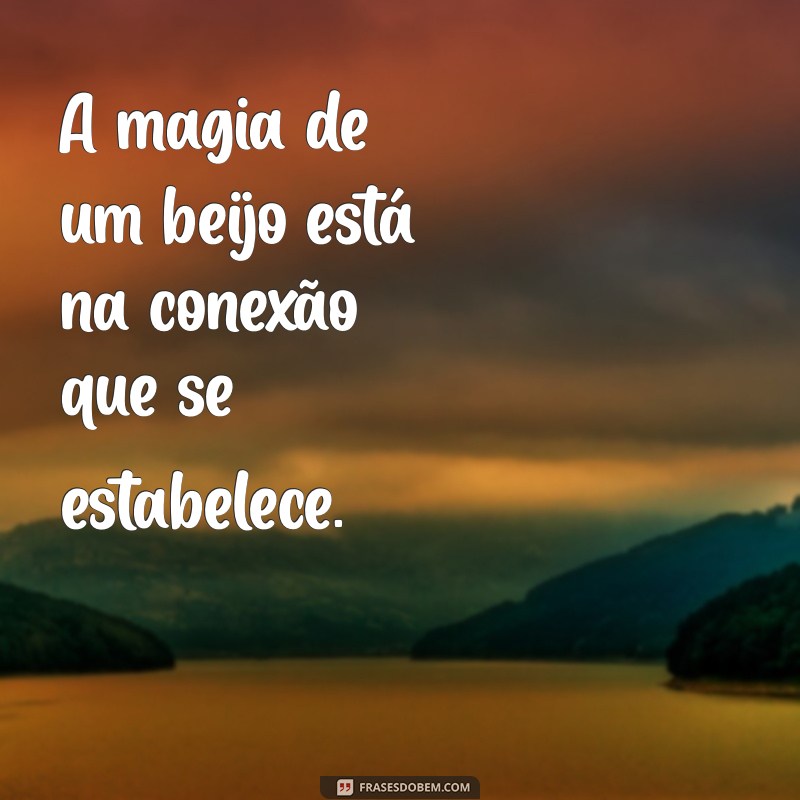 As Melhores Frases sobre Beijo para Inspirar o Amor e a Paixão 