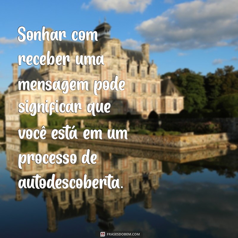 Descubra o Significado de Sonhar Recebendo Mensagens: Interpretações e Simbolismos 