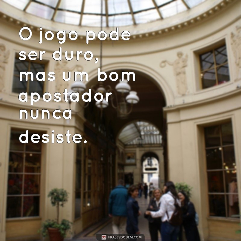 Frases Inspiradoras para Apostadores: Motive-se e Aumente Suas Chances 