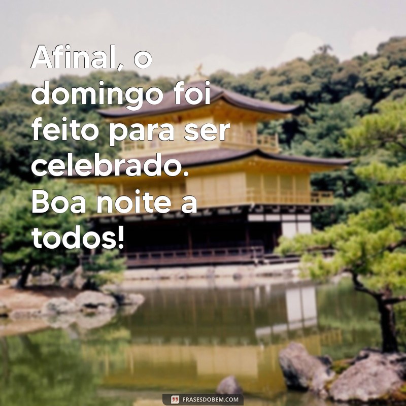 Frases Inspiradoras para Uma Boa Noite e um Ótimo Domingo 