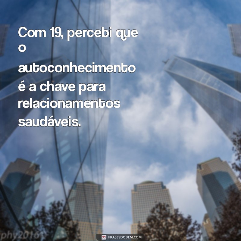 Reflexões sobre a Juventude: O Que Aprendi aos 19 Anos 