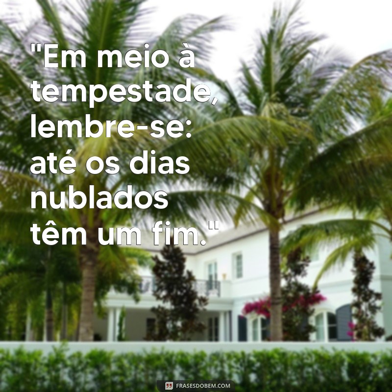 dias difíceis frases para momentos difíceis 