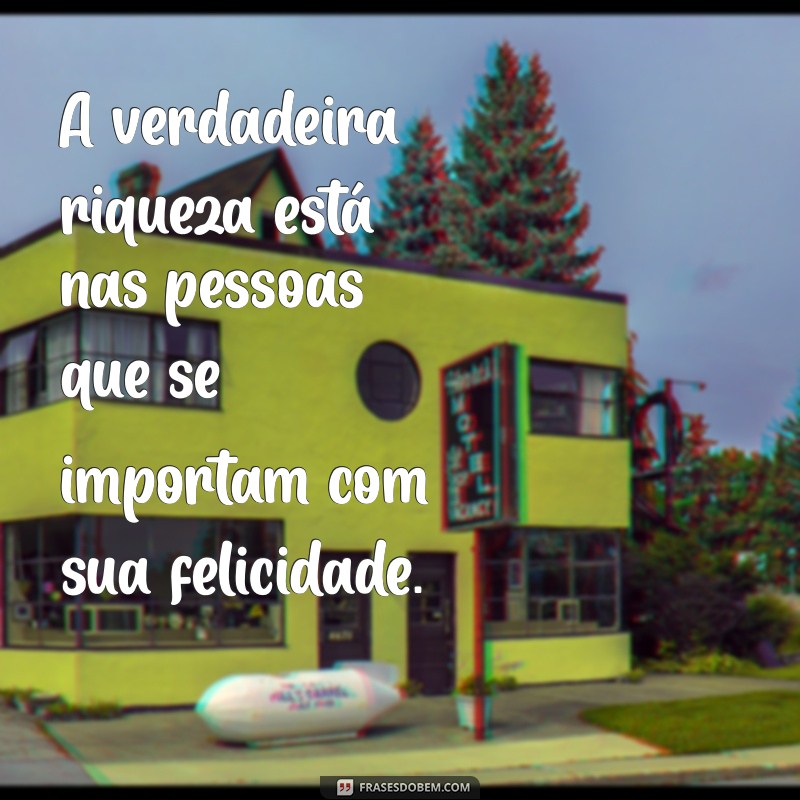 Frases Inspiradoras: Valorize Quem Realmente Se Importa com Você 