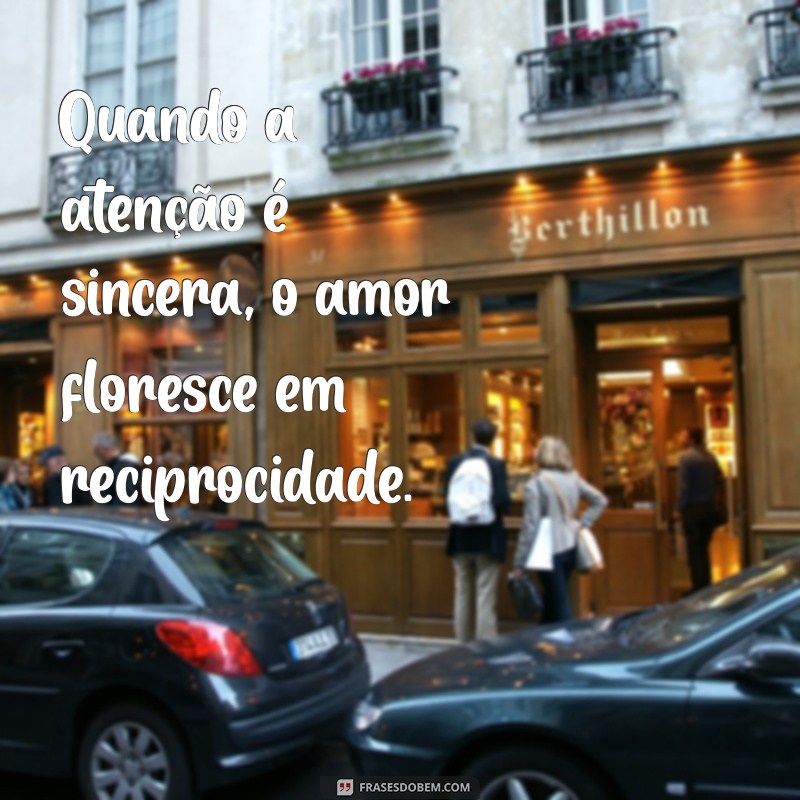 Frases Inspiradoras sobre Atenção e Reciprocidade para Fortalecer Relacionamentos 