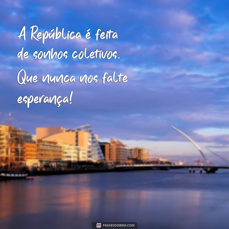 Frases Inspiradoras para Celebrar o Dia da Proclamação da República - 15 de Novembro 