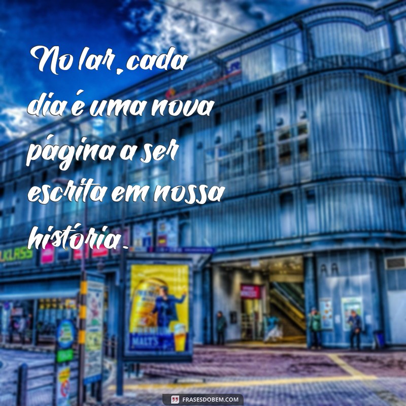 Frases Inspiradoras para Transformar Seu Lar em um Refúgio de Amor e Conforto 