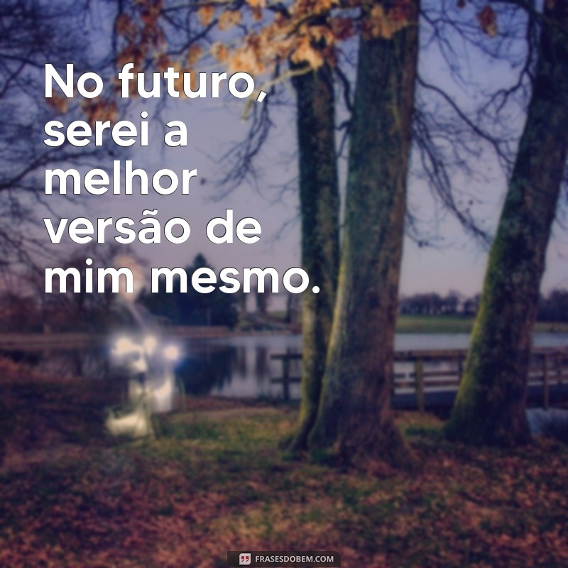 Frases Inspiradoras sobre o Futuro: Reflexões e Motivação para Seus Planos 