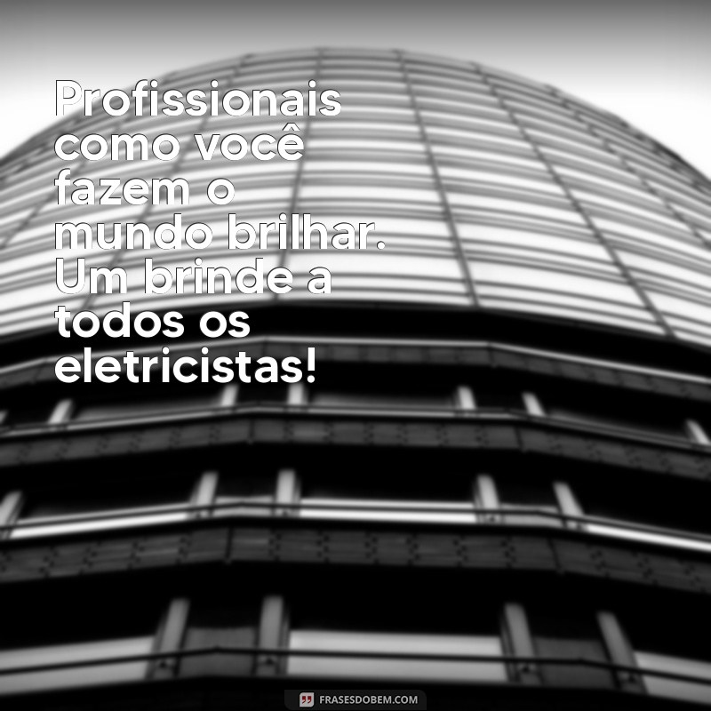 Frases Inspiradoras para Celebrar o Dia do Eletricista 