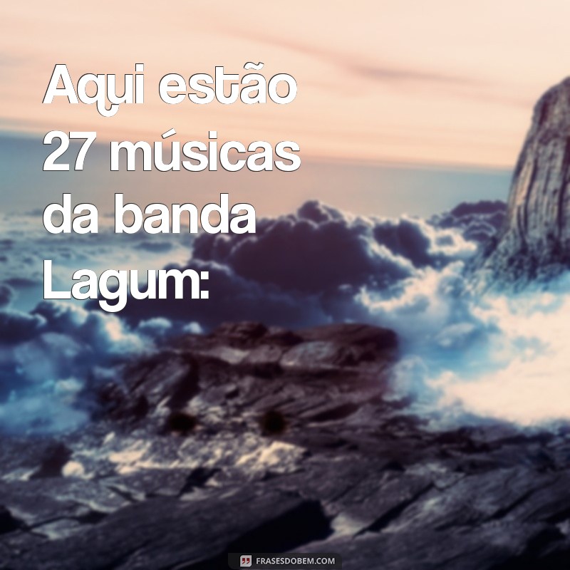 músicas de lagum Aqui estão 27 músicas da banda Lagum: