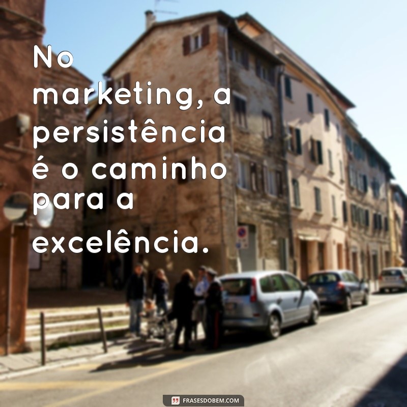 21 Frases Motivacionais Poderosas para Impulsionar seu Marketing 