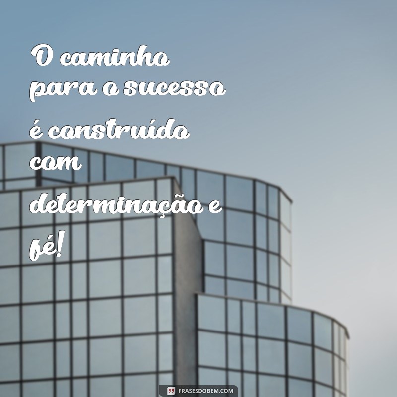 Frases Inspiradoras para Desejar Sucesso: Mensagens Motivacionais para Compartilhar 